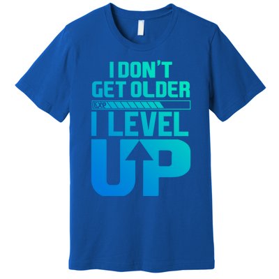 I Dont Get Older I Levelup Meaningful Gift Premium T-Shirt