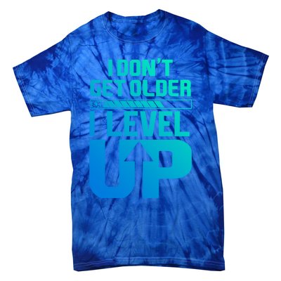 I Dont Get Older I Levelup Meaningful Gift Tie-Dye T-Shirt