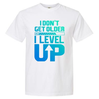 I Dont Get Older I Levelup Meaningful Gift Garment-Dyed Heavyweight T-Shirt