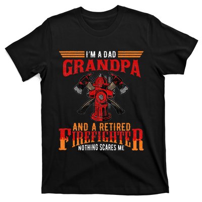 I'm Dad Grandpa Retired Firefighter Nothing Scares Me T-Shirt