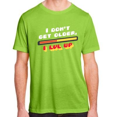 I Dont Get Older I Level Up Great Gift Adult ChromaSoft Performance T-Shirt