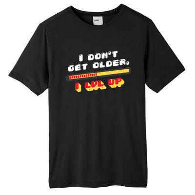 I Dont Get Older I Level Up Great Gift Tall Fusion ChromaSoft Performance T-Shirt