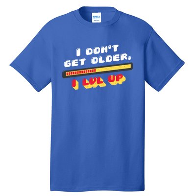 I Dont Get Older I Level Up Great Gift Tall T-Shirt