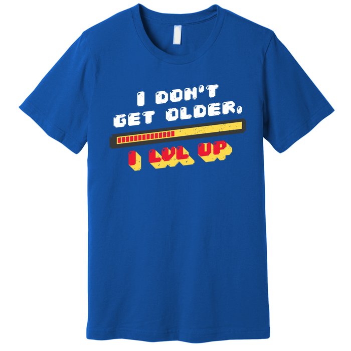 I Dont Get Older I Level Up Great Gift Premium T-Shirt