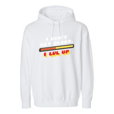 I Dont Get Older I Level Up Great Gift Garment-Dyed Fleece Hoodie