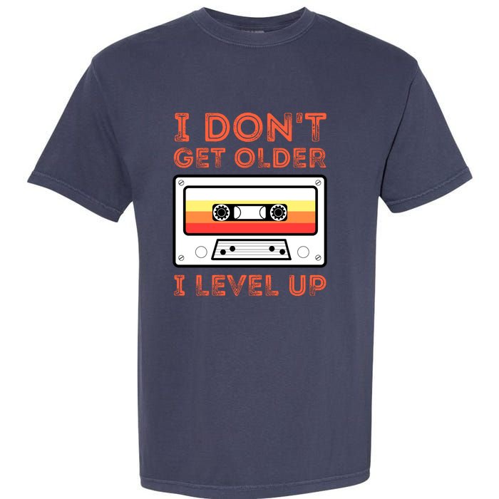 I Don't Get Older I Level Up Funny Garment-Dyed Heavyweight T-Shirt