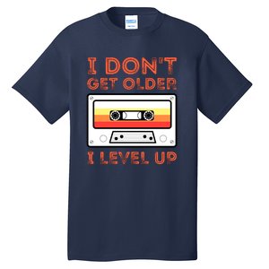 I Don't Get Older I Level Up Funny Tall T-Shirt