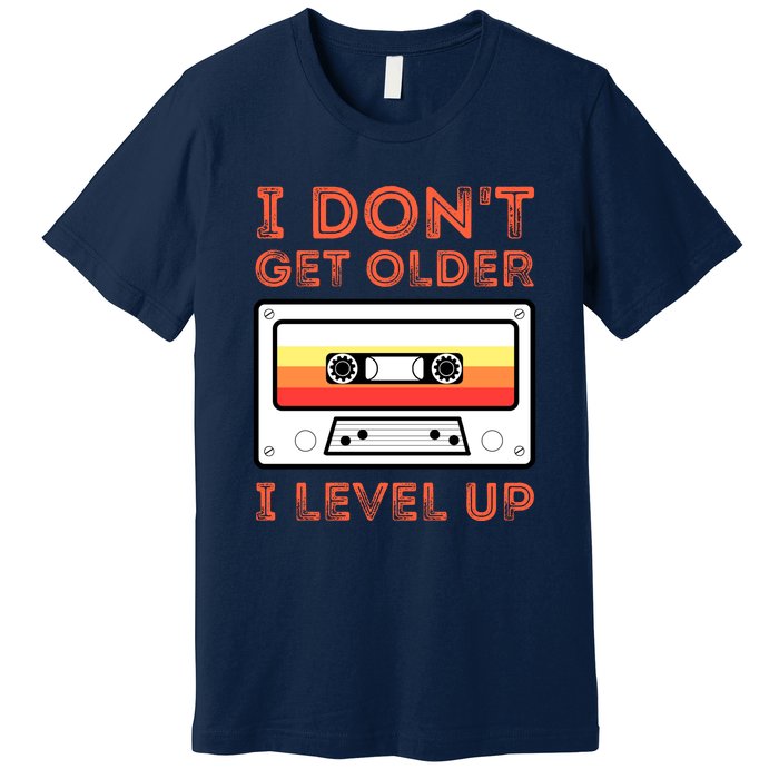 I Don't Get Older I Level Up Funny Premium T-Shirt