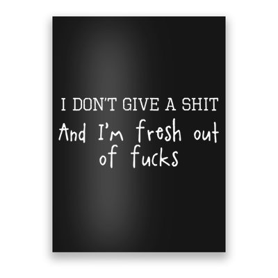 I Don't Give A Shit And I'm Fresh Out Of Fucks Offensive Poster