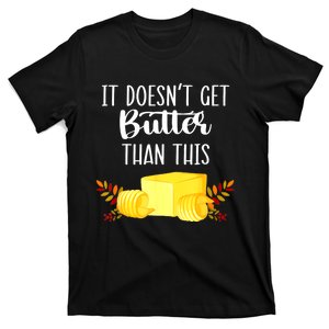 It Doesnt Get Butter Than This Happy Thanksgiving T-Shirt