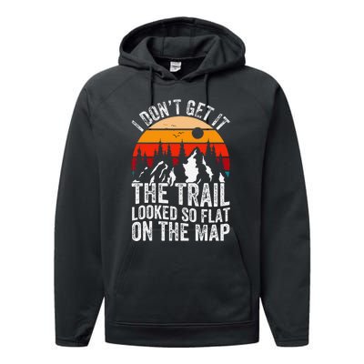 I DonT Get It The Trail Looked So Flat On The Map Hiking Performance Fleece Hoodie