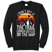 I DonT Get It The Trail Looked So Flat On The Map Hiking Sweatshirt