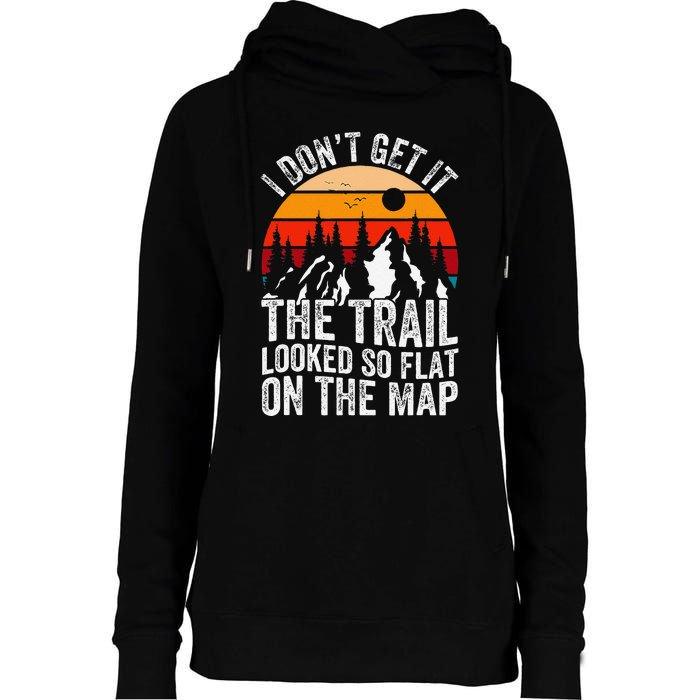 I DonT Get It The Trail Looked So Flat On The Map Hiking Womens Funnel Neck Pullover Hood