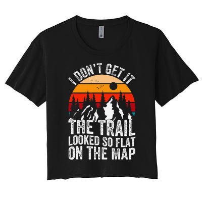 I DonT Get It The Trail Looked So Flat On The Map Hiking Women's Crop Top Tee