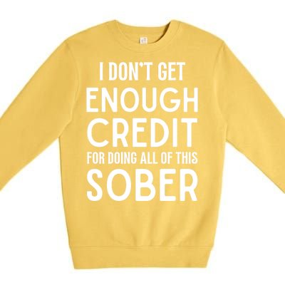 I Dont Get Enough Credit For Doing All Of This Sober Premium Crewneck Sweatshirt