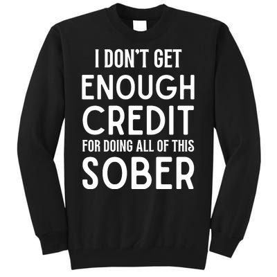 I Dont Get Enough Credit For Doing All Of This Sober Tall Sweatshirt