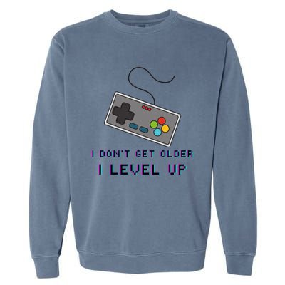 I Dont Get Older I Level Up Computer Console Gamers Meaningful Gift Garment-Dyed Sweatshirt