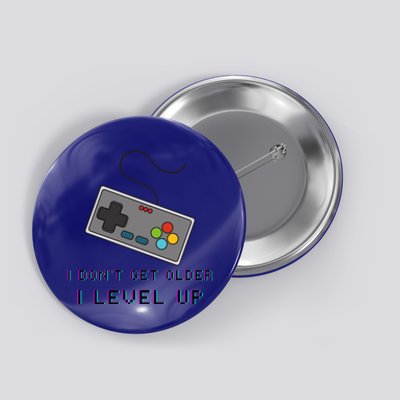 I Dont Get Older I Level Up Computer Console Gamers Meaningful Gift Button