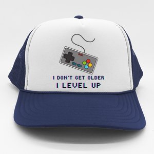 I Dont Get Older I Level Up Computer Console Gamers Meaningful Gift Trucker Hat