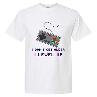 I Dont Get Older I Level Up Computer Console Gamers Meaningful Gift Garment-Dyed Heavyweight T-Shirt