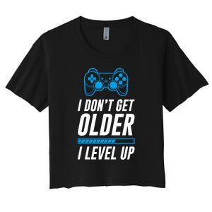 I Dont Get Older I Level Up Gaming Gamer Birthday Gift Women's Crop Top Tee