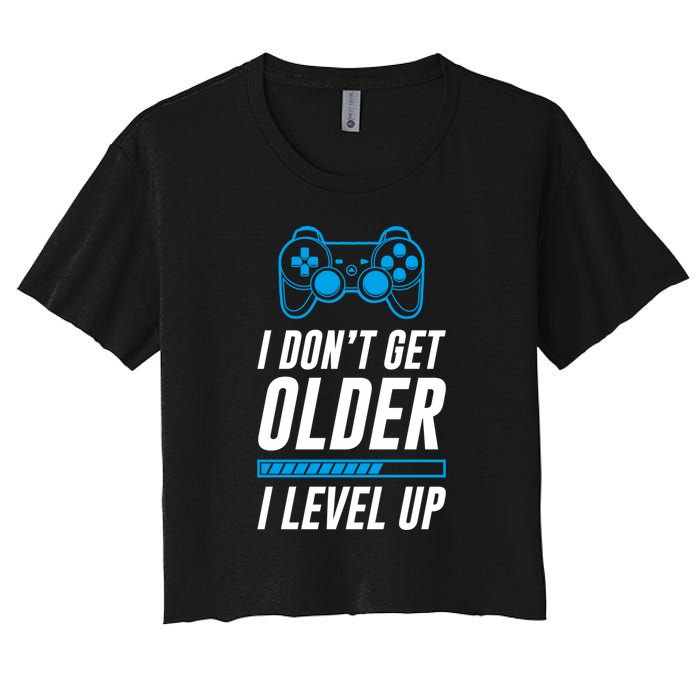 I Dont Get Older I Level Up Gaming Gamer Birthday Gift Women's Crop Top Tee