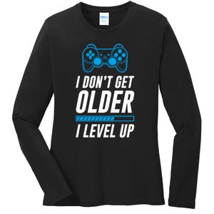 I Dont Get Older I Level Up Gaming Gamer Birthday Gift Ladies Long Sleeve Shirt