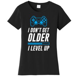 I Dont Get Older I Level Up Gaming Gamer Birthday Gift Women's T-Shirt