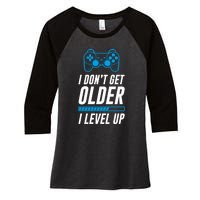 I Dont Get Older I Level Up Gaming Gamer Birthday Gift Women's Tri-Blend 3/4-Sleeve Raglan Shirt