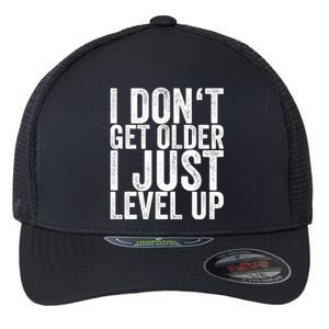 I Dont Get Older I Just Level Up Funny Gift Flexfit Unipanel Trucker Cap