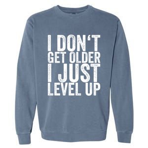 I Dont Get Older I Just Level Up Funny Gift Garment-Dyed Sweatshirt