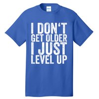 I Dont Get Older I Just Level Up Funny Gift Tall T-Shirt