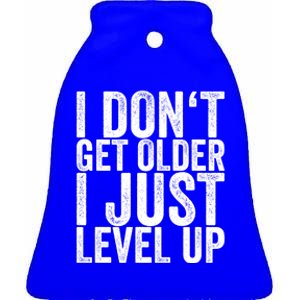 I Dont Get Older I Just Level Up Funny Gift Ceramic Bell Ornament