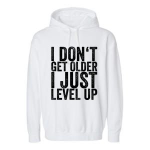 I Dont Get Older I Just Level Up Funny Gift Garment-Dyed Fleece Hoodie