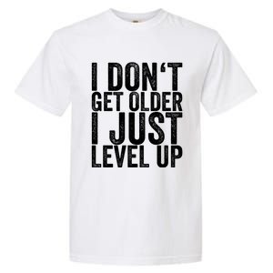 I Dont Get Older I Just Level Up Funny Gift Garment-Dyed Heavyweight T-Shirt