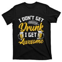 I Dont Get Drunk I Get Awesome Pub Crawling Beer Addiction T-Shirt