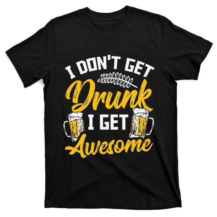 I Dont Get Drunk I Get Awesome Pub Crawling Beer Addiction T-Shirt