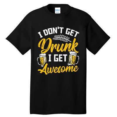 I Dont Get Drunk I Get Awesome Pub Crawling Beer Addiction Tall T-Shirt