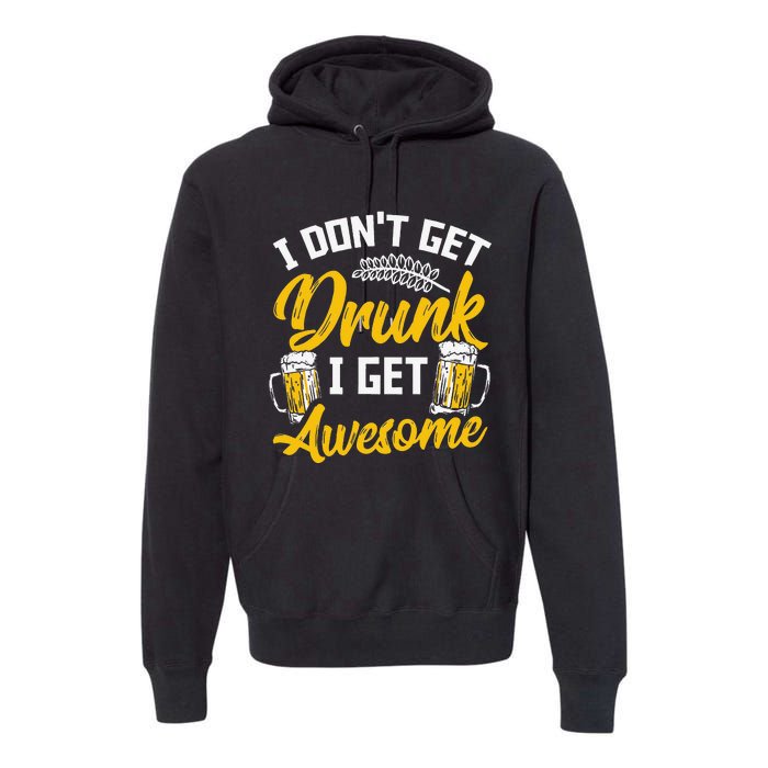 I Dont Get Drunk I Get Awesome Pub Crawling Beer Addiction Premium Hoodie