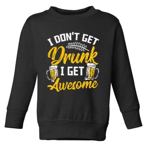 I Dont Get Drunk I Get Awesome Pub Crawling Beer Addiction Toddler Sweatshirt