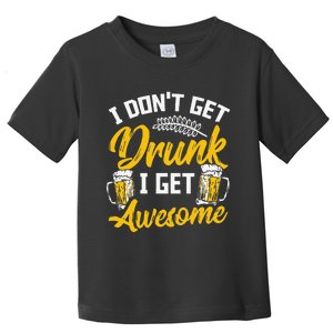 I Dont Get Drunk I Get Awesome Pub Crawling Beer Addiction Toddler T-Shirt