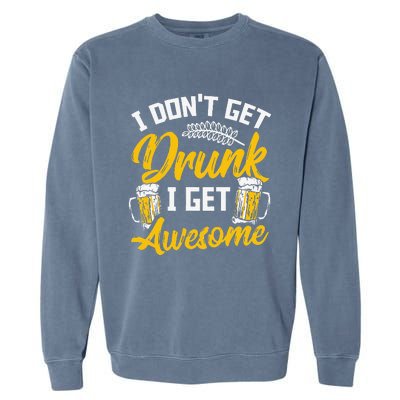 I Dont Get Drunk I Get Awesome Pub Crawling Beer Addiction Garment-Dyed Sweatshirt