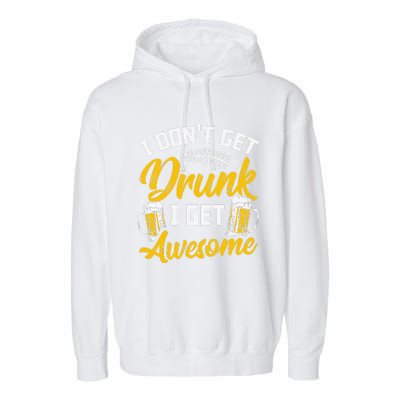 I Dont Get Drunk I Get Awesome Pub Crawling Beer Addiction Garment-Dyed Fleece Hoodie