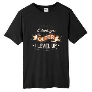 I Dont Get Older I Level Up Gift Tall Fusion ChromaSoft Performance T-Shirt