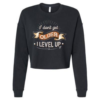 I Dont Get Older I Level Up Gift Cropped Pullover Crew