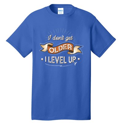 I Dont Get Older I Level Up Gift Tall T-Shirt