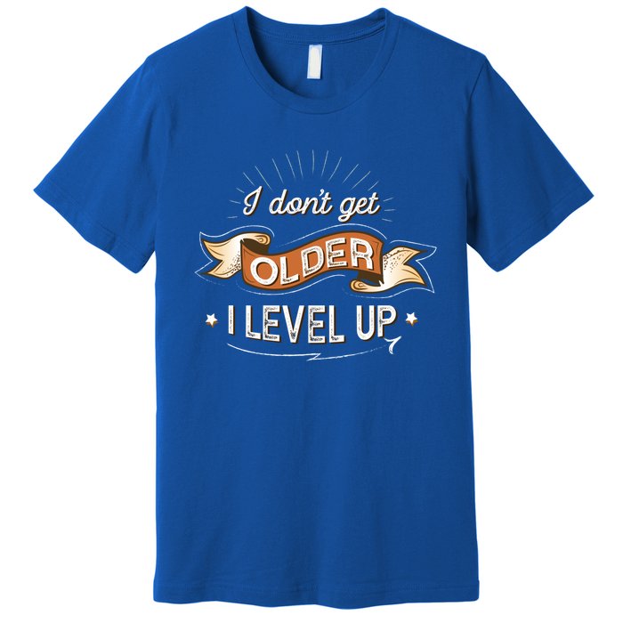 I Dont Get Older I Level Up Gift Premium T-Shirt