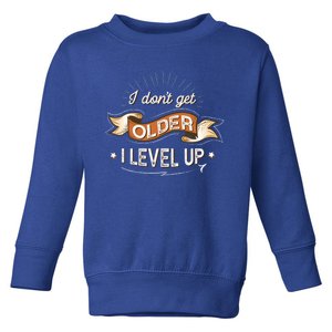 I Dont Get Older I Level Up Gift Toddler Sweatshirt