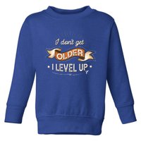 I Dont Get Older I Level Up Gift Toddler Sweatshirt