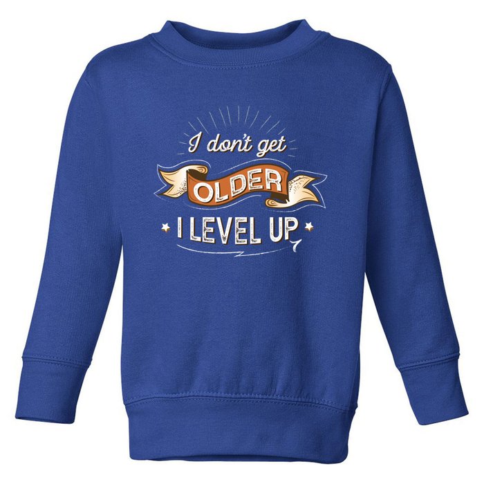 I Dont Get Older I Level Up Gift Toddler Sweatshirt